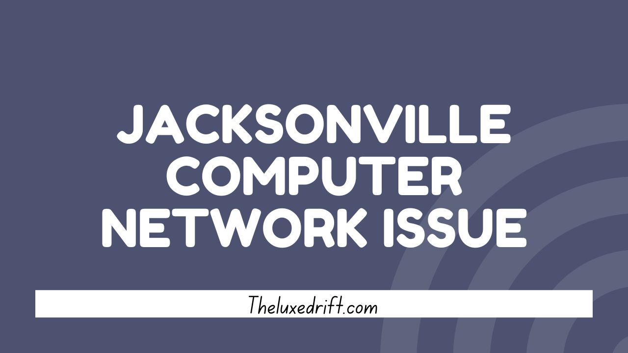 Jacksonville Computer Network Issue